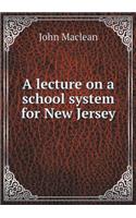 A lecture on a school system for New Jersey