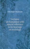 LECTURES ON HUMANISM WITH SPECIAL REFER