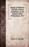 Report of fisheries and fish cultural conditions on the eastern shore of Maryland, 1917