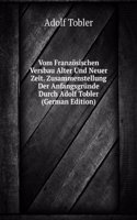 Vom Franzosischen Versbau Alter Und Neuer Zeit. Zusammenstellung Der Anfangsgrunde Durch Adolf Tobler (German Edition)
