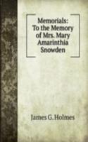 Memorials: To the Memory of Mrs. Mary Amarinthia Snowden