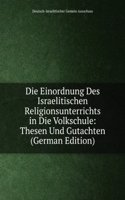 Die Einordnung Des Israelitischen Religionsunterrichts in Die Volkschule: Thesen Und Gutachten (German Edition)