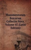 Monumentorum Boicorum Collectio Nova, Volume 41 (Latin Edition)