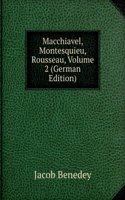Macchiavel, Montesquieu, Rousseau, Volume 2 (German Edition)