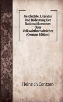 Geschichte, Literatur Und Bedeutung Der Nationalokonomie: Oder Volkswirthschaftslehre (German Edition)