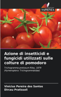 Azione di insetticidi e fungicidi utilizzati sulle colture di pomodoro