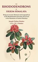 The Rhododendrons of Sikkim-Himalaya Being an Account, Botanical and Geographical, of the Rhododendrons Recently Discovered in the