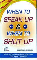 When to Speak up and When to Shut up