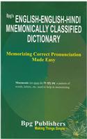 Bpg’s English-English-Hindi Mnemonically Classified Dictionary Memorizing Correct Pronunciation Made Easy