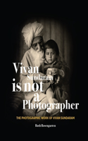 Vivan Sundaram Is Not a Photographer – The Photographic Works of Vivan