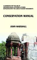Conservation Manual - A Handbook for the Use of Archaeological Officers and Others Entrusted with the Care of Ancient Monuments