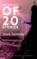 DARK FANTASY | ANTHOLOGY OF 20 STORIES | FICTION | EDGAR ALLAN POE | RUDYARD KIPLING | RAY BRADBURY |SAKI | H.P. LOVECRAFT | TERROR | SINISTER | HORROR | SOUVIK CHAKRABORTY