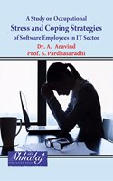 A Study on Occupational Stress and Coping Strategies of Software Employees In IT Sector