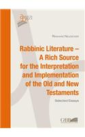 Rabbinic Literature - A Rich Source for the Interpretation and Implementation of the Old and New Testaments
