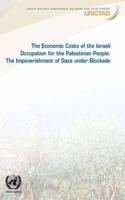 Economic Costs of the Israeli Occupation for the Palestinian People: The Impoverishment of Gaza Under Blockade