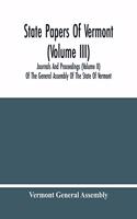 State Papers Of Vermont (Volume Iii); Journals And Proceedings (Volume Ii) Of The General Assembly Of The State Of Vermont