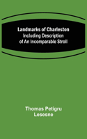 Landmarks of Charleston: Including description of An Incomparable Stroll