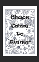 Chaos Came to Dinner?
