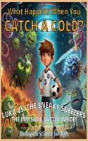 What Happens When You CATCH A COLD?: LUKA VS. THE SNEAKY SNEEZERS - THE INVISIBLE BATTLE INSIDE! Biological Science for Kids