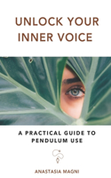 Unlock your inner voice: A Practical Guide to Pendulum use