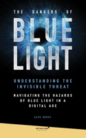 Dangers of Blue Light: Explore the harmful effects of blue light from digital screens and learn how to mitigate its impact on health and well-being