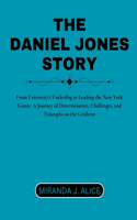 Daniel Jones Story: From University's Underdog to Leading the New York Giants. A Journey of Determination, Challenges, and Triumphs on the Gridiron