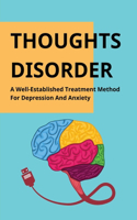 Thoughts Disorder: A Well-Established Treatment Method For Depression And Anxiety: The Effective Way To Treat Depression