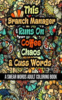 This Branch Manager Runs On Coffee, Chaos and Cuss Words: A Swear Word Adult Coloring Book For Stress Relieving, Fun Swearing Pages With Animals Mandalas and Flowers Patterns, Funny Christmas Gag Gift For B