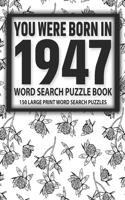 You Were Born In 1947: Word Search Puzzle Book: Beautiful Gift For Adults Seniors And All Others Puzzles Fans (Large Print 3000+ Random Words And Solutions)