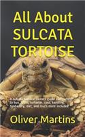 All About SULCATA TORTOISE: A sulcata tortoise owners guide care, where to buy, types, behavior, cost, handling, husbandry, diet, and much more included