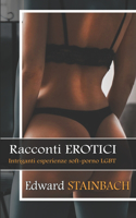 Racconti EROTICI: Intriganti esperienze Soft - Porno LGBT