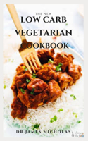 New Low Carb Vegetarian Cookbook: Delicious Low Carb Vegetarian Recipes Includes Meal Plan and Food List For Effective Weight Loss and Total Wellness