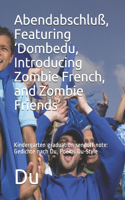 Abendabschluß, Featuring 'Dombedu, Introducing Zombie French, and Zombie Friends'