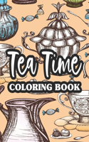 Tea Time Coloring Book: Mind Soothing Coloring Pages With Tea Inspired Designs, Tea Party Illustrations To Color For Relaxation