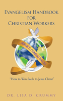 Evangelism Handbook for Christian Workers: "How to Win Souls to Jesus Christ"