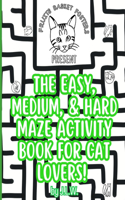 The Easy, Medium, & Hard Maze Activity Book for Cat Lovers