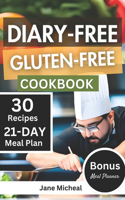 Dairy-Free Gluten-Free Cookbook: 30+ Tasty and Delicious Wholesome Recipes with 21-Day Meal Plan for Beginners.
