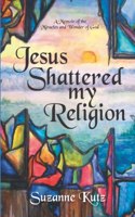 Jesus Shattered My Religion