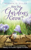 How Did My Gardens Grow?: Putting Life Puzzles Together for Better