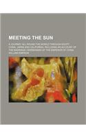 Meeting the Sun; A Journey All Round the World Through Egypt, China, Japan and California, Including an Account of the Marriage Ceremonies of the Empe