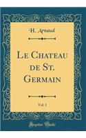 Le Chateau de St. Germain, Vol. 1 (Classic Reprint)