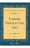 Library Newsletter, 1947, Vol. 6 (Classic Reprint)