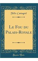 Le Fou Du Palais-Royale (Classic Reprint)