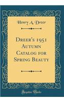 Dreer's 1951 Autumn Catalog for Spring Beauty (Classic Reprint)