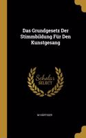 Das Grundgesetz Der Stimmbildung Für Den Kunstgesang