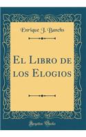 El Libro de los Elogios (Classic Reprint)