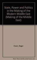 State, Power and Politics in the Making of the Modern Middle East: (Making of the Middle East S.)