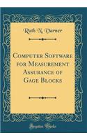 Computer Software for Measurement Assurance of Gage Blocks (Classic Reprint)