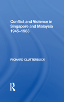 Conflict And Violence In Singapore And Malaysia, 1945-1983