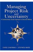 Managing Project Risk and Uncertainty: A Constructively Simple Approach to Decision Making